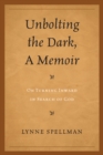 Unbolting the Dark, A Memoir : On Turning Inward in Search of God - eBook