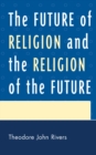 Future of Religion and the Religion of the Future - eBook