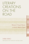 Literary Creations on the Road : Women's Travel Diaries in Early Modern Japan - eBook