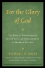For the Glory of God : The Role of Christianity in the Rise and Development of Modern Science, The History of Christian Ideas and Control Beliefs in Science - eBook
