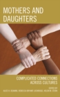 Mothers and Daughters : Complicated Connections Across Cultures - eBook