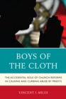 Boys of the Cloth : The Accidental Role of Church Reforms in Causing and Curbing Abuse by Priests - eBook