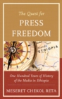 Quest for Press Freedom : One Hundred Years of History of the Media in Ethiopia - eBook