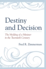 Destiny and Decision : The Molding of a Minister in the Twentieth Century - eBook