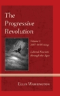 The Progressive Revolution : Liberal Fascism through the Ages, Vol. I: 2007-08 Writings - eBook