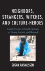 Neighbors, Strangers, Witches, and Culture-Heroes : Ritual Powers of Smith/Artisans in Tuareg Society and Beyond - eBook