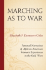 Marching as to War : Personal Narratives of African American Women's Experiences in the Gulf Wars - eBook