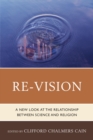Re-Vision : A New Look at the Relationship between Science and Religion - eBook