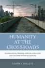 Humanity at the Crossroads : Technological Progress, Spiritual Evolution, and the Dawn of the Nuclear Age - eBook