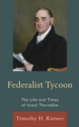 Federalist Tycoon : The Life and Times of Israel Thorndike - eBook