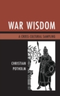 War Wisdom : A Cross-Cultural Sampling - eBook