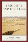 Presidents and Their Pens : The Story of White House Speechwriters - eBook