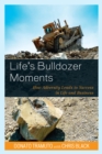 Life's Bulldozer Moments : How Adversity Leads to Success in Life and Business - eBook