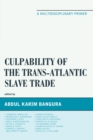 Culpability of the Trans-Atlantic Slave Trade : A Multidisciplinary Primer - eBook