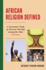 African Religion Defined : A Systematic Study of Ancestor Worship Among the Akan - eBook