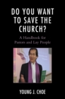 Do You Want to Save The Church? : A Handbook for Pastors and Lay People - eBook