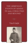 The Armenian Events Of Adana In 1909 : Cemal Pasa And Beyond - eBook