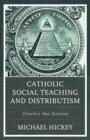 Catholic Social Teaching and Distributism : Toward A New Economy - eBook