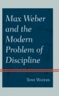 Max Weber and the Modern Problem of Discipline - Book