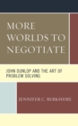 More Worlds to Negotiate: John Dunlop and the Art of Problem Solving : John Dunlop and the Art of Problem Solving - eBook