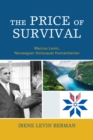 The Price of Survival : Marcus Levin, Norwegian Holocaust Humanitarian - eBook