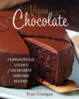 Vegan Chocolate : Unapologetically Luscious and Decadent Dairy-Free Desserts - Book