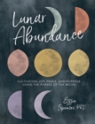 Lunar Abundance : Cultivating Joy, Peace, and Purpose Using the Phases of the Moon - Book