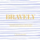Bravely : Inspiring Quotes & Stories from Trailblazing American Women - Book
