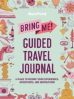 BuzzFeed: Bring Me! Guided Travel Journal : A Place to Record Your Experiences, Adventures, and Inspirations - Book