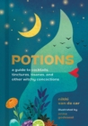 Potions : A Guide to Cocktails, Tinctures, Tisanes, and Other Witchy Concoctions - Book