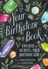 Your Birthstone Book : Unearth the Secrets of Your Birthday Gem - Book