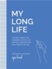 My Long Life : A Guided Journal for Designing a Life of Love, Purpose, Well-Being, and Friendship at Any Age - Book