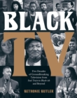 Black TV : Five Decades of Groundbreaking Television from Soul Train to Black-ish and Beyond - Book