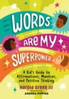 Words Are My Superpower : A Kid's Guide to Affirmations, Mantras, and Positive Thinking - Book