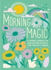 Morning Magic : A Guided Journal of Enchanted Rituals for the Day Ahead - Book