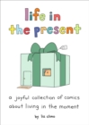 Life in the Present : A Joyful Collection of Comics About Living in the Moment - Book