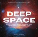 Deep Space : Beyond the Solar System to the Edge of the Universe and the Beginning of Time - Book