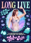 Long Live : The Definitive Guide to the Folklore and Fandom of Taylor Swift - Book