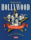 This Was Hollywood : Forgotten Stars and Stories - Book