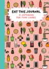 Eat This Journal : A Notebook for Food Lovers - Book