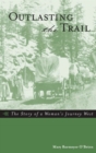 Outlasting the Trail : The Story of a Woman's Journey West - eBook