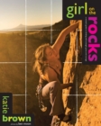 Girl on the Rocks : A Woman's Guide to Climbing with Strength, Grace, and Courage - eBook