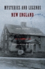 Mysteries and Legends of New England : True Stories of the Unsolved and Unexplained - eBook