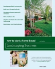 How to Start a Home-Based Landscaping Business : *Develop a profitable business plan *Build word-of-mouth referrals *Handle employees, paperwork, and taxes *Work smart and safe *Adapt to new trends li - eBook
