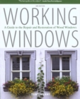 Working Windows : A Guide to the Repair and Restoration of Wood Windows - eBook