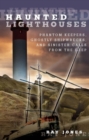 Haunted Lighthouses : Phantom Keepers, Ghostly Shipwrecks, and Sinister Calls From the Deep - eBook