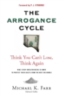 Avoiding the Arrogance Cycle : What Every Investor Needs To Know To Protect Their Assets From The Next Big Bubble - eBook