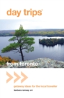 Day Trips(R) from Toronto : Getaway Ideas for the Local Traveller - eBook
