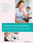 How to Start a Home-based Business to Become a Work-At-Home Mom - eBook
