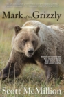 Mark of the Grizzly : Revised and Updated with More Stories of Recent Bear Attacks and the Hard Lessons Learned - eBook